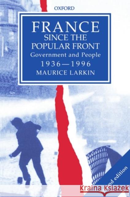 France Since the Popular Front: Government and People 1936-1996 Larkin, Maurice 9780198731511 0