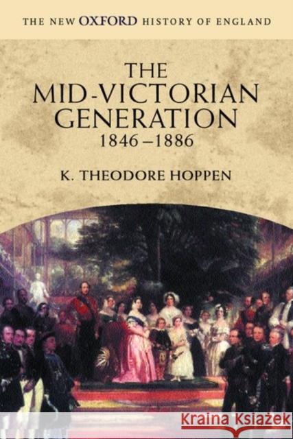 The Mid-Victorian Generation 1846-1886 Hoppen, K. Theodore 9780198731993