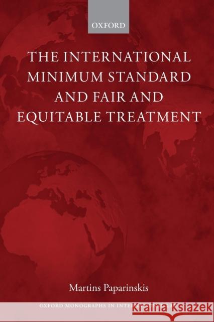 The International Minimum Standard and Fair and Equitable Treatment Martins Paparinskis 9780198732167 Oxford University Press, USA