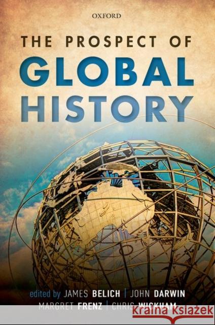 The Prospect of Global History James Belich John Darwin Margret Frenz 9780198732259