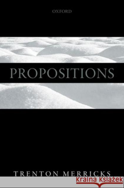 Propositions Trenton Merricks 9780198732563 Oxford University Press, USA