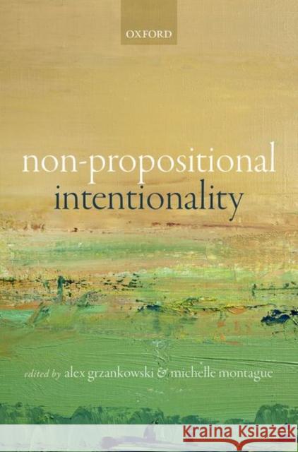 Non-Propositional Intentionality Alex Grzankowski Michelle Montague 9780198732570 Oxford University Press, USA