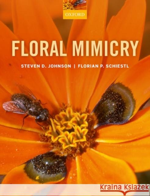 Floral Mimicry Steven D. Johnson Florian P. Schiestl 9780198732709 Oxford University Press, USA