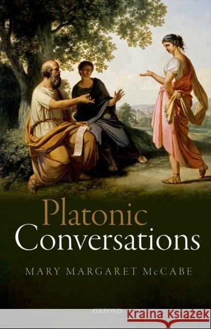 Platonic Conversations Mary Margaret McCabe 9780198732884 Oxford University Press, USA