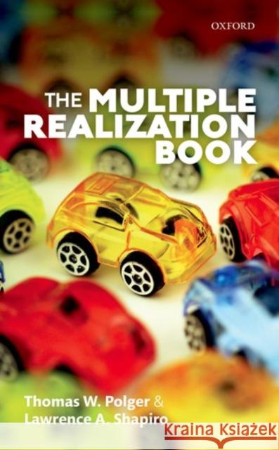 The Multiple Realization Book Thomas W. Polger Lawrence A. Shapiro 9780198732891 Oxford University Press, USA