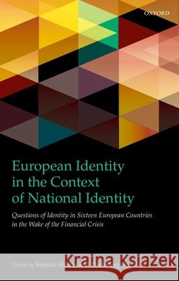 European Identity in the Context of National Identity: Questions of Identity in Sixteen European Countries in the Wake of the Financial Crisis Bettina Westle Paolo Segatti 9780198732907