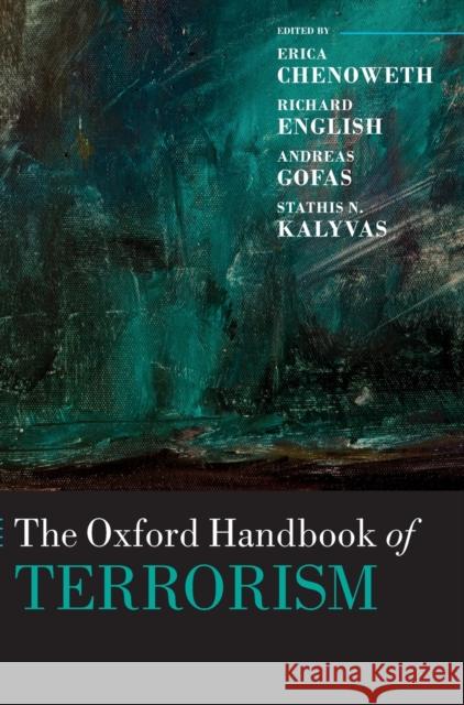 The Oxford Handbook of Terrorism Erica Chenoweth Richard English Andreas Gofas 9780198732914 Oxford University Press, USA