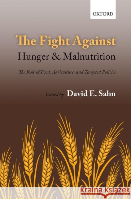 The Fight Against Hunger and Malnutrition: The Role of Food, Agriculture, and Targeted Policies Sahn, David E. 9780198733201 Oxford University Press, USA