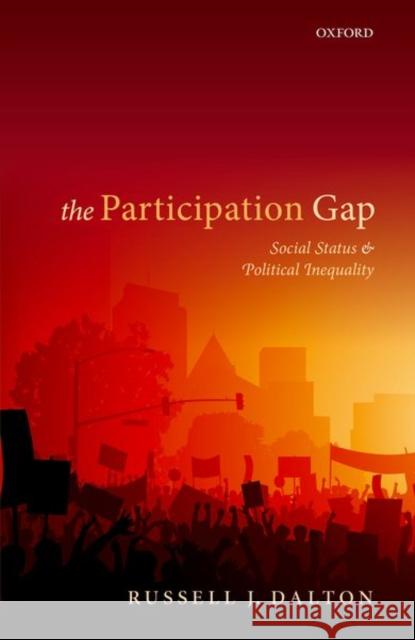 The Participation Gap: Social Status and Political Inequality Dalton, Russell J. 9780198733607 Oxford University Press, USA