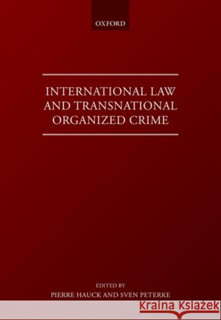 International Law and Transnational Organized Crime Pierre Hauck 9780198733737 OXFORD UNIVERSITY PRESS ACADEM