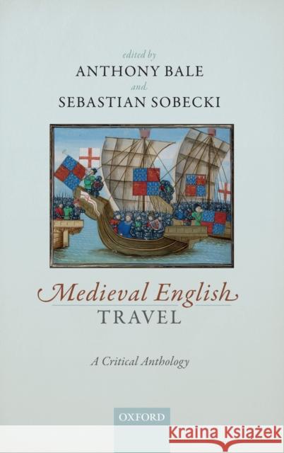 Medieval English Travel: A Critical Anthology Bale, Anthony 9780198733782