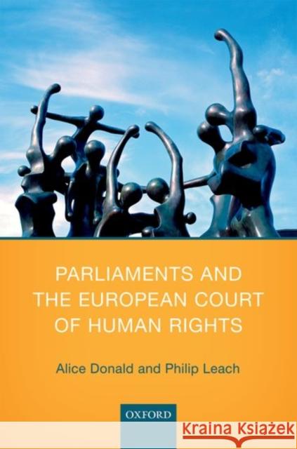 Parliaments and the European Court of Human Rights Philip Leach Alice Donald 9780198734246 Oxford University Press, USA
