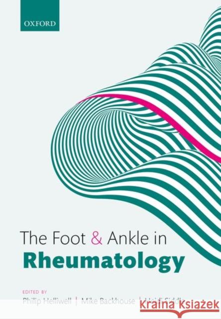 The Foot and Ankle in Rheumatology Philip S. Helliwell Mike R. Backhouse Heidi J. Siddle 9780198734451