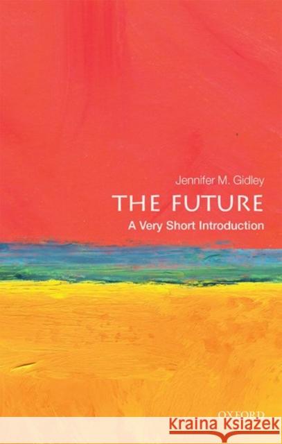 The Future: A Very Short Introduction Jennifer Gidley 9780198735281 Oxford University Press