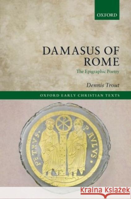 Damasus of Rome: The Epigraphic Poetry Dennis Trout   9780198735373 Oxford University Press