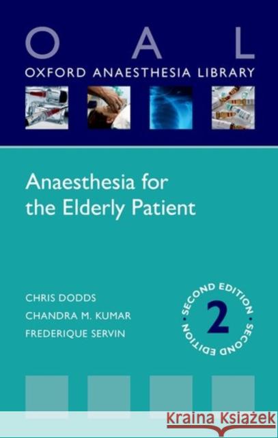 Anaesthesia for the Elderly Patient Chris Dodds Chandra M. Kumar Frederique Servin 9780198735571