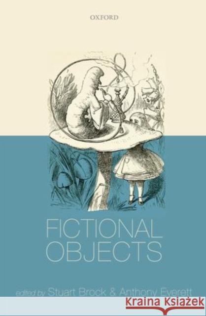 Fictional Objects Stuart Brock Anthony Everett 9780198735595 Oxford University Press, USA