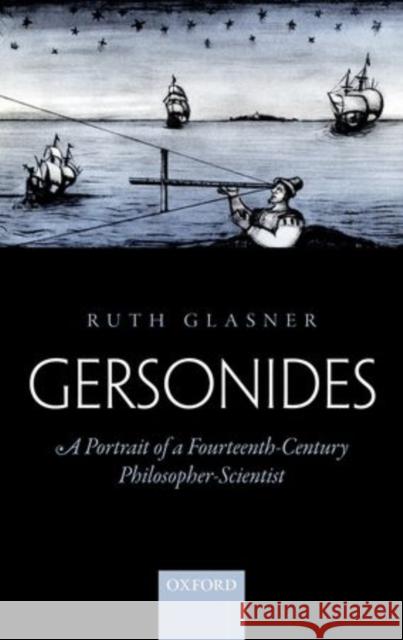 Gersonides: A Portrait of a Fourteenth-Century Philosopher-Scientist Glasner, Ruth 9780198735861