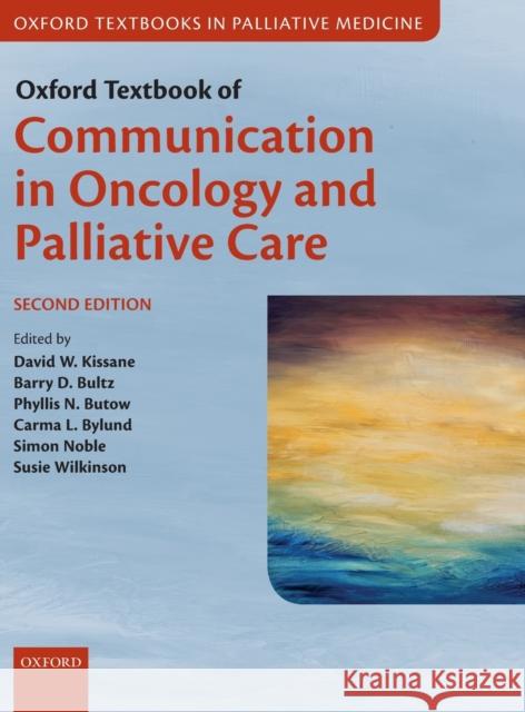 Oxford Textbook of Communication in Oncology and Palliative Care David W. Kissane Phyllis N. Butow Carma L. Bylund 9780198736134