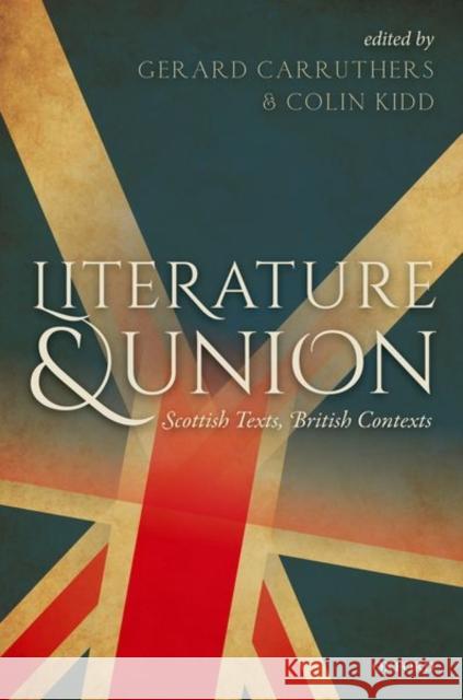 Literature and Union: Scottish Texts, British Contexts  9780198736233 