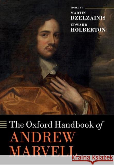 The Oxford Handbook of Andrew Marvell Martin Dzelzainis Edward Holberton 9780198736400 Oxford University Press, USA