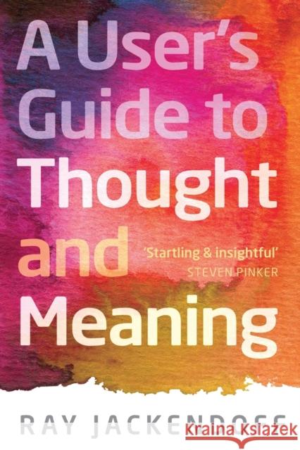 A User's Guide to Thought and Meaning Ray Jackendoff 9780198736455