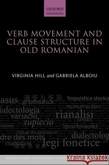 Verb Movement and Clause Structure in Old Romanian Virginia Hill Gabriela Alboiu 9780198736509