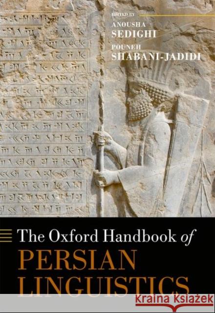 The Oxford Handbook of Persian Linguistics Anousha Sedighi Pouneh Shabani-Jadidi 9780198736745 Oxford University Press, USA