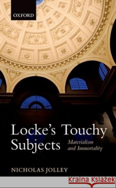 Locke's Touchy Subjects: Materialism and Immortality Jolley, Nicholas 9780198737094 Oxford University Press, USA