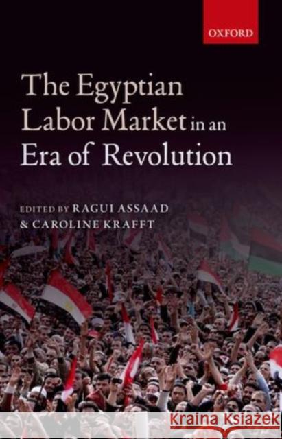 The Egyptian Labor Market in a Era of Revolution Assaad, Ragui 9780198737254 Oxford University Press, USA