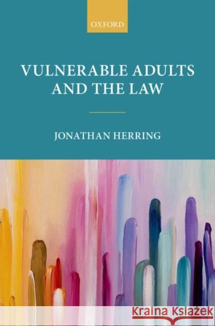 Vulnerable Adults and the Law Jonathan Herring 9780198737278