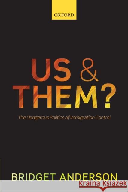 Us and Them?: The Dangerous Politics of Immigration Controls Anderson, Bridget 9780198737612