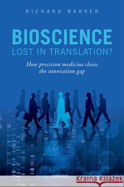 Bioscience - Lost in Translation?: How Precision Medicine Closes the Innovation Gap Barker, Richard 9780198737780