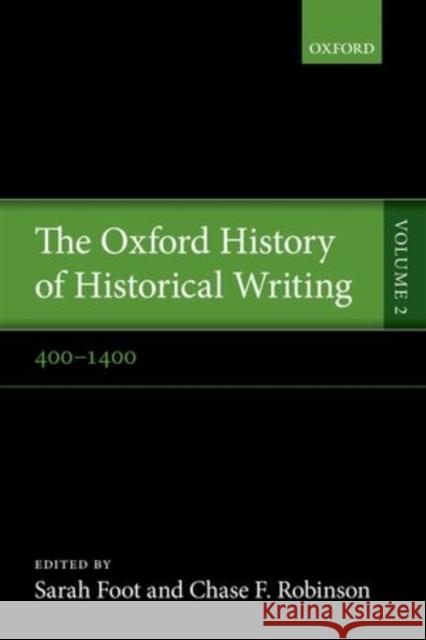 The Oxford History of Historical Writing: Volume 2: 400-1400 Foot, Sarah 9780198737995 OXFORD UNIVERSITY PRESS ACADEM