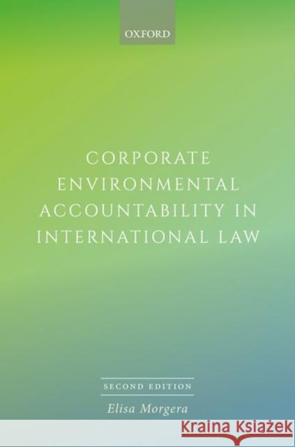 Corporate Environmental Accountability in International Law 2e Morgera, Elisa 9780198738046 Oxford University Press, USA