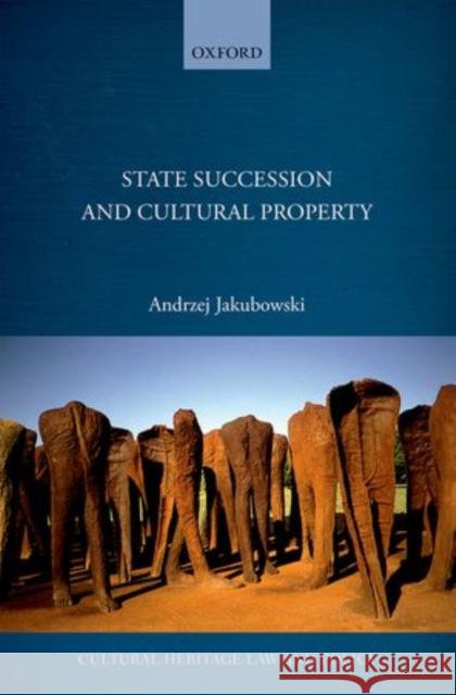 State Succession in Cultural Property Andrzej Jakubowski 9780198738060 Oxford University Press, USA