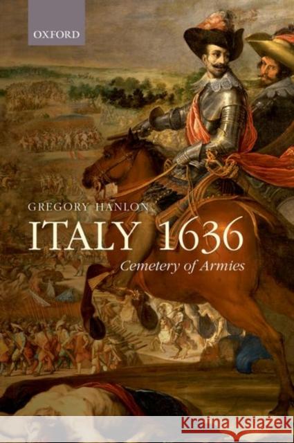 Italy 1636: Cemetery of Armies Hanlon, Gregory 9780198738251