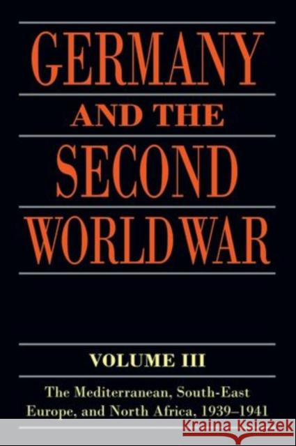 Germany and the Second World War: Volume III: The Mediterranean, South-East Europe, and North Africa, 1939-1941 Gerhard Schrieber Bernd Stegemann Detlef Vogel 9780198738329 Oxford University Press, USA