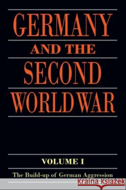 Germany and the Second World War: Volume I: The Build-Up of German Aggression Deist, Wilhelm 9780198738336 Oxford University Press, USA