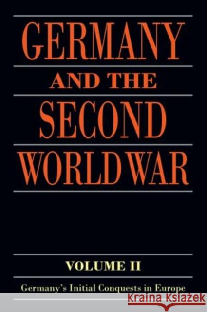 Germany and the Second World War: Volume II: Germany's Initial Conquests in Europe Maier, Klaus a. 9780198738343 Oxford University Press, USA