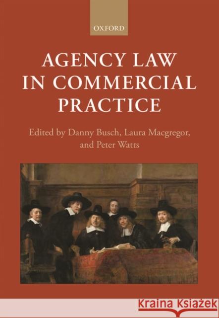 Agency Law in Commercial Practice Danny Busch Laura MacGregor Peter Watts 9780198738473