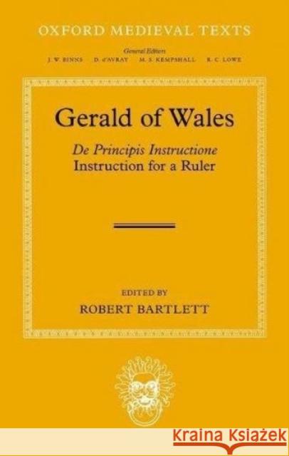 Gerald of Wales: de Principis Instructione Bartlett, Robert 9780198738626 Oxford University Press, USA