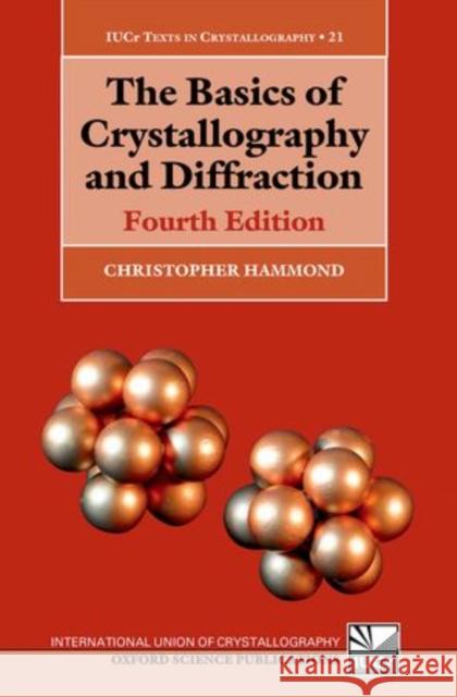 The Basics of Crystallography and Diffraction: Fourth Edition Christopher Hammond 9780198738688 OXFORD UNIVERSITY PRESS ACADEM