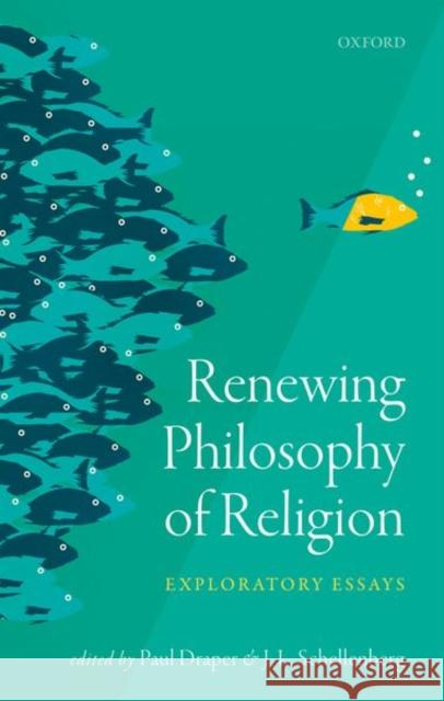 Renewing Philosophy of Religion: Exploratory Essays Paul Draper J. L. Schellenberg 9780198738909