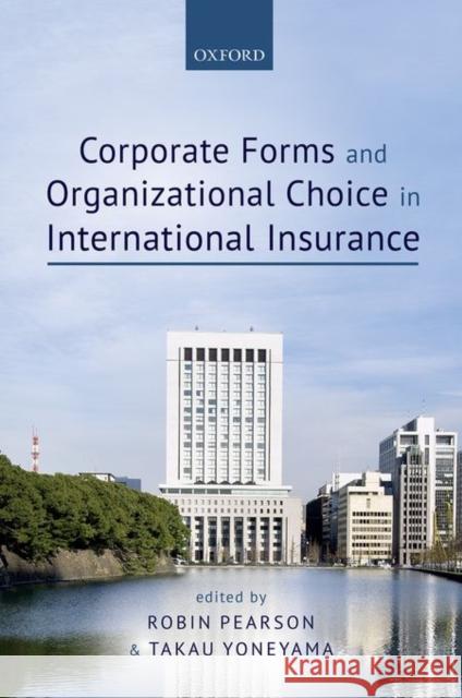 Corporate Forms and Organizational Choice in International Insurance Pearson, Robin 9780198739005