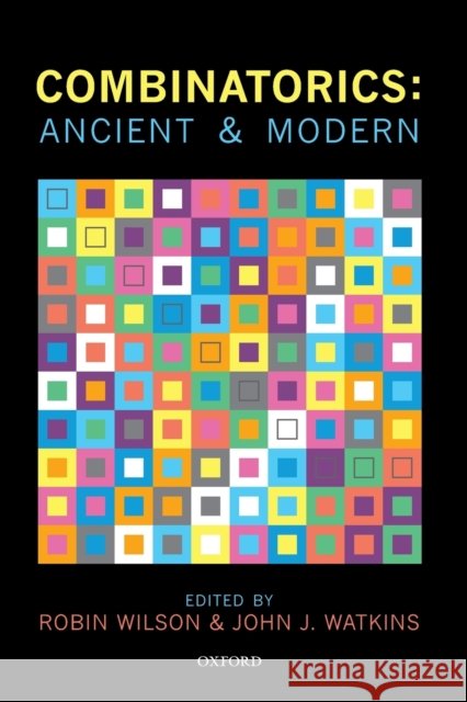 Combinatorics: Ancient & Modern Robin Wilson John J. Watkins 9780198739050