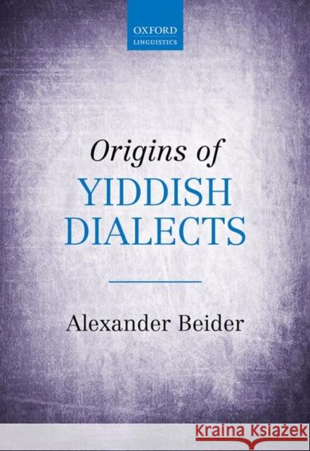 Origins of Yiddish Dialects Alexander Beider 9780198739319 Oxford University Press, USA