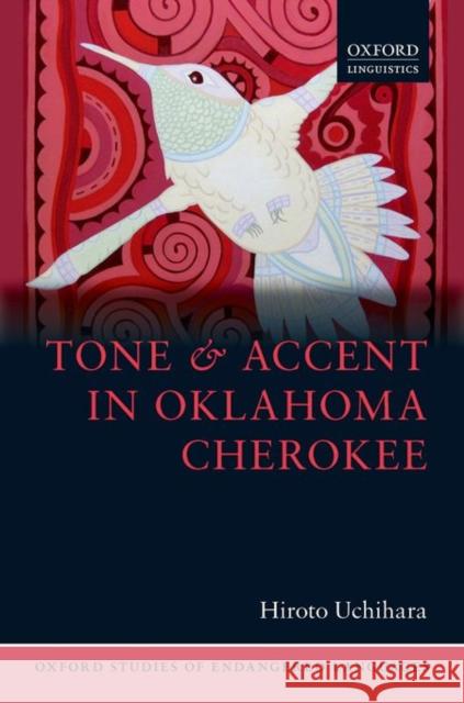 Tone and Accent in Oklahoma Cherokee Hiroto Uchihara 9780198739449 Oxford University Press, USA