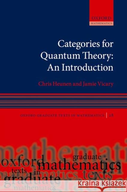 Categories for Quantum Theory: An Introduction Chris Heunen Jamie Vicary 9780198739616 Oxford University Press, USA