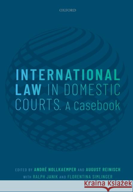 International Law in Domestic Courts: A Casebook Nollkaemper, Andre 9780198739753